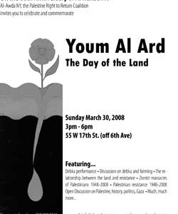 Sunday, March 30th, 2008 Youm Al Ard The Day of the Land 3:00 – 6:00 p.m. Solidarity Center 55 W 17th St. (off 6th Ave.), 5th Floor New York City, […]