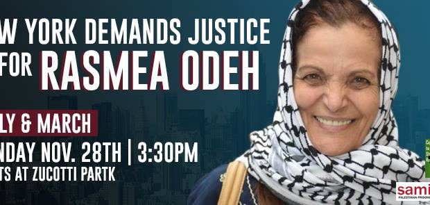 Monday, November 28 at 3:30 PM – 5 PM Zucotti Park Liberty St and Broadway, New York, New York 10006 Facebook: https://www.facebook.com/events/1378998515443718/ On November 29th, Rasmea Odeh will be heading to […]