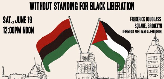 Saturday, June 1912 pmFrederick Douglass Square, Brooklyn, NY(Formerly Nostrand & Jefferson)Info: https://www.instagram.com/p/CQM1rMngxWD/ Stand with the December 12 Movement and Sistas’ Place You cannot stand for Palestinian liberation without standing for […]